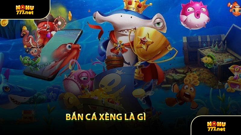 Bắn Cá Xèng Là Gì