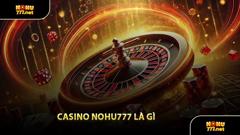 Casino Nohu777 Là Gì