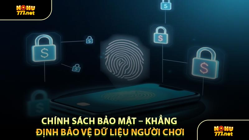 Chính Sách Bảo Mật – Khẳng Định Bảo Vệ Dữ Liệu Người Chơi