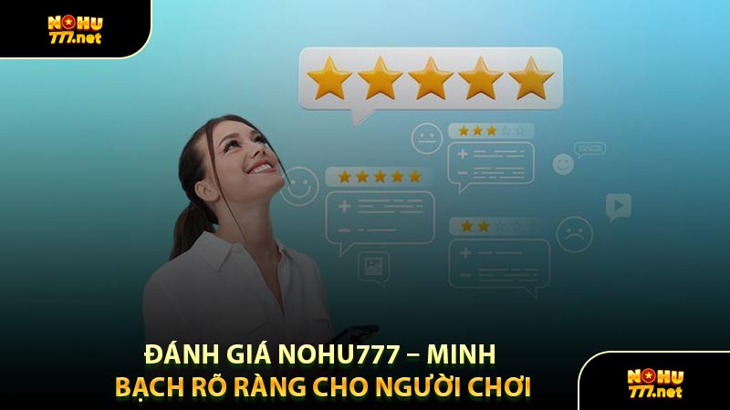 Đánh Giá Nohu777 – Minh Bạch Rõ Ràng Cho Người Chơi