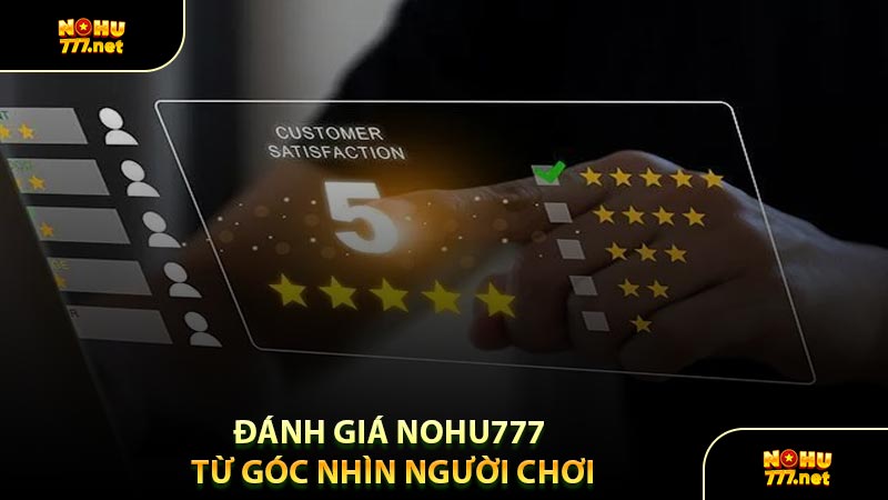 Đánh Giá Nohu777 Từ Góc Nhìn Người Chơi
