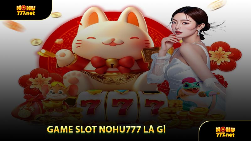 Game Slot Nohu777 Là Gì