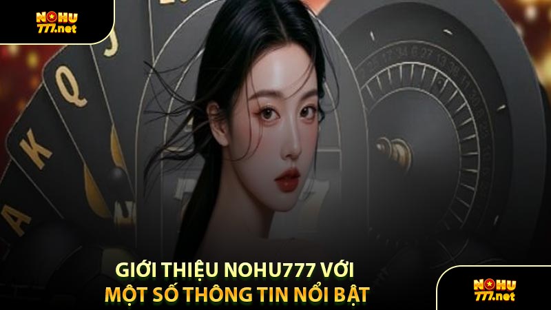 Giới Thiệu Nohu777 Với Một Số Thông Tin Nổi Bật