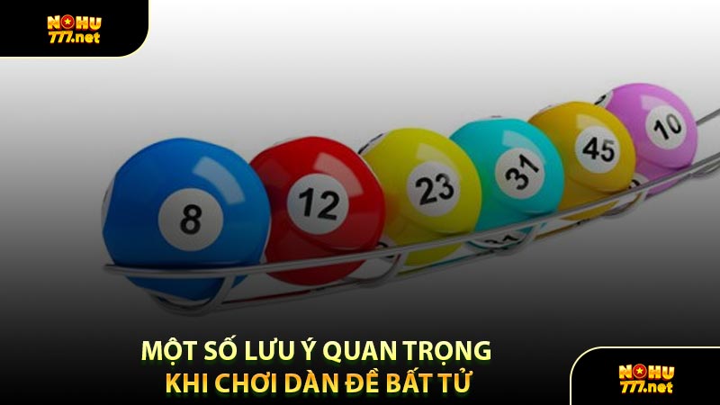 Một Số Lưu Ý Quan Trọng Khi Chơi Dàn Đề Bất Tử