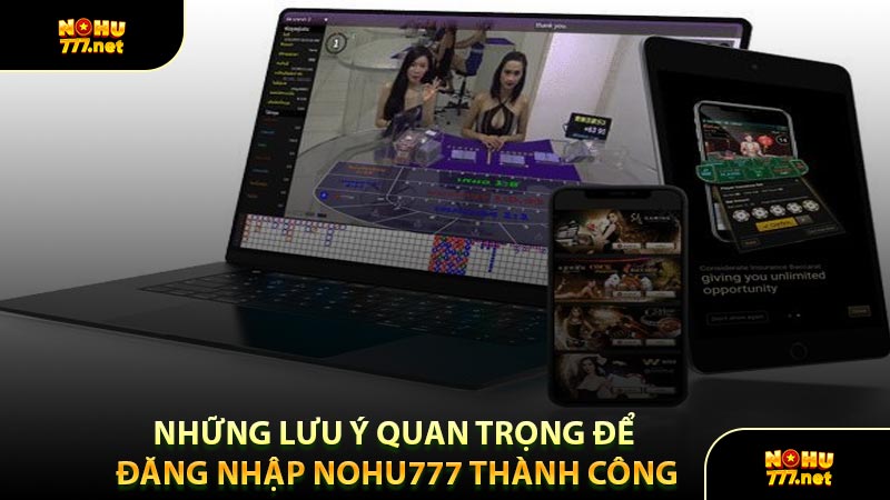 Những Lưu Ý Quan Trọng Để Đăng Nhập Nohu777 Thành Công