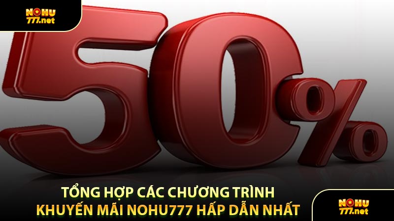 Tổng Hợp Các Chương Trình Khuyến Mãi Nohu777 Hấp Dẫn Nhất 
