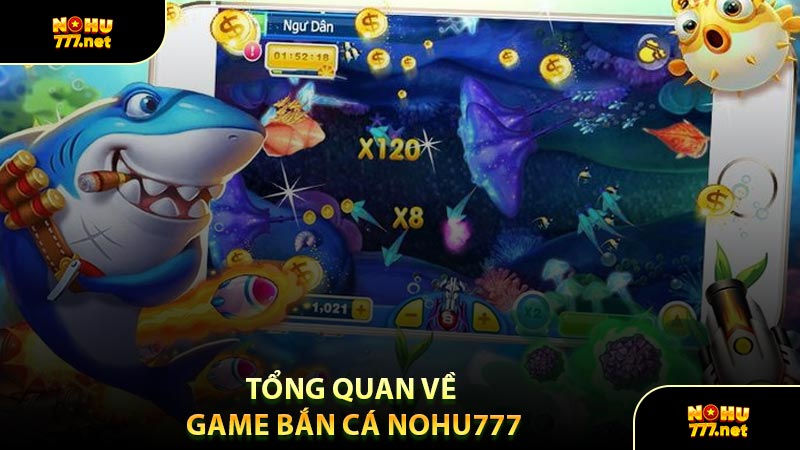 Tổng Quan Về Game Bắn Cá Nohu777